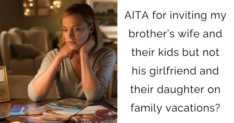 AITA for inviting my brother’s wife and their kids but not his girlfriend and their daughter on family vacations?