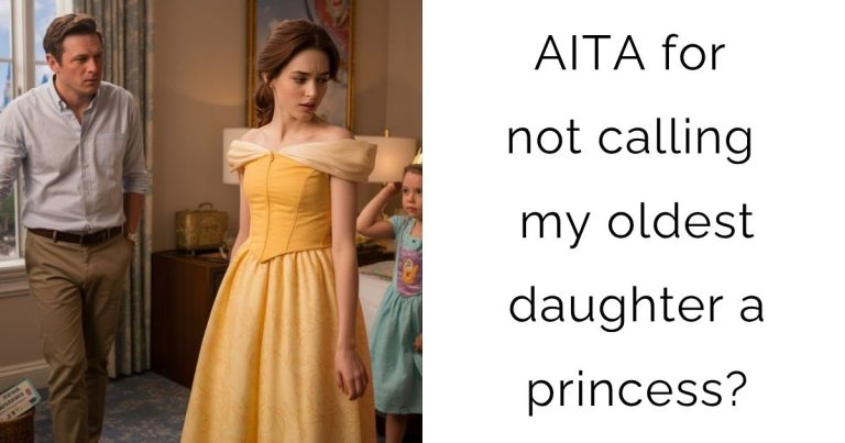 AITA for not calling my oldest daughter a princess?