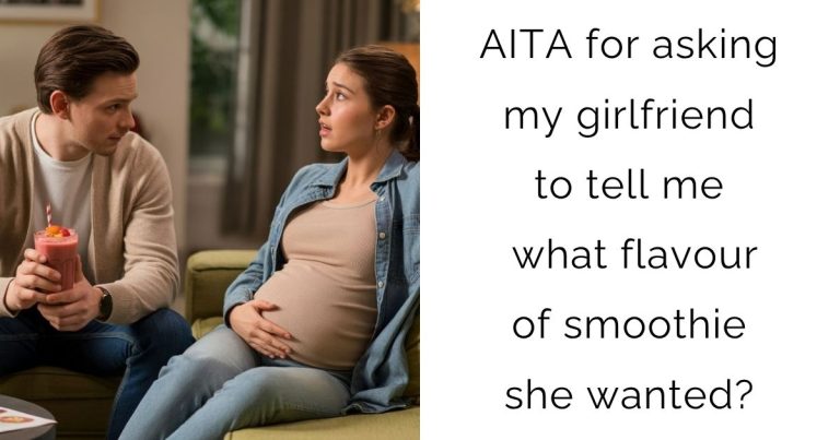 AITA for asking my girlfriend to tell me what flavour of smoothie she wanted?