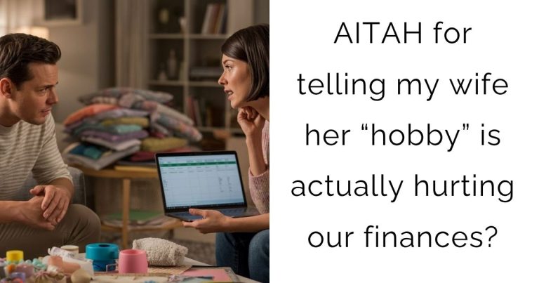 AITAH for telling my wife her “hobby” is actually hurting our finances?