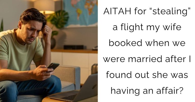 AITAH for “stealing” a flight my wife booked when we were married after I found out she was having an affair?