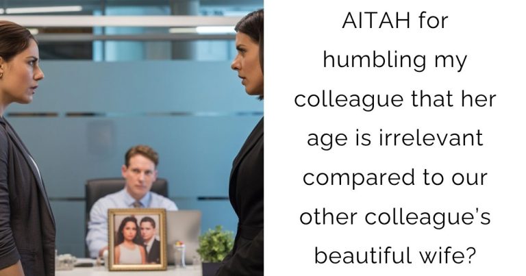 AITAH for humbling my colleague that her age is irrelevant compared to our other colleague’s beautiful wife?