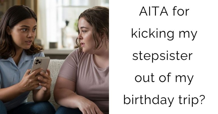AITA for kicking my stepsister out of my birthday trip?