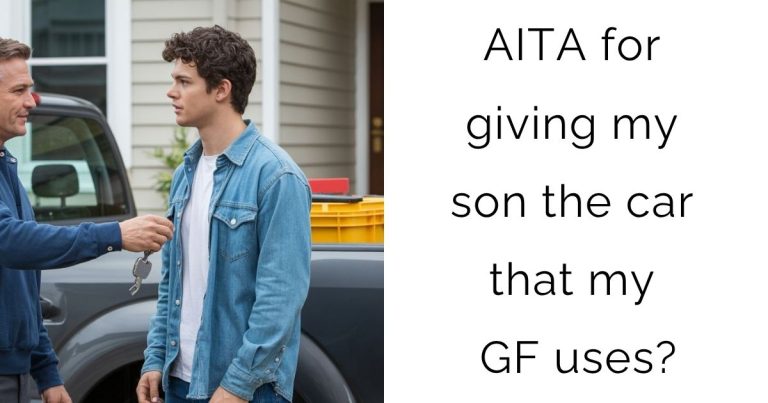 AITA for giving my son the car that my GF uses?