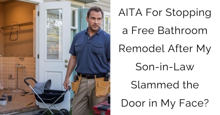 AITA For Stopping a Free Bathroom Remodel After My Son-in-Law Slammed the Door in My Face?