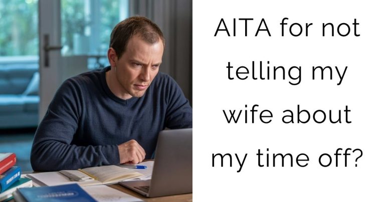AITA for not telling my wife about my time off?