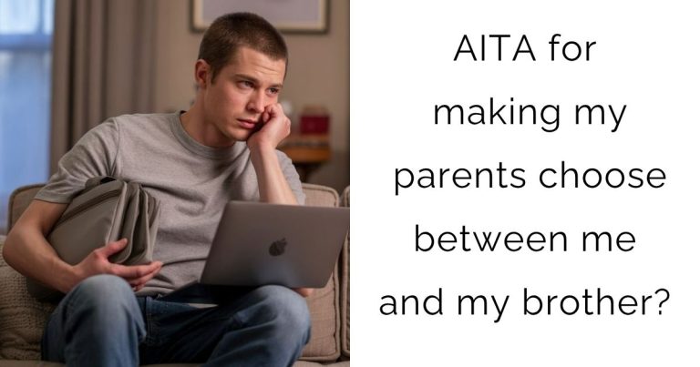 AITA for making my parents choose between me and my brother?