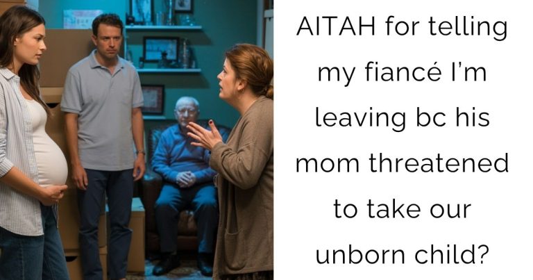 AITAH for telling my fiancé I’m leaving bc his mom threatened to take our unborn child?