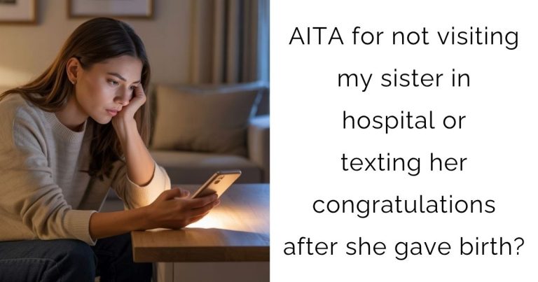 AITA for not visiting my sister in hospital or texting her congratulations after she gave birth?