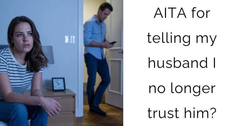 AITA for telling my husband I no longer trust him?