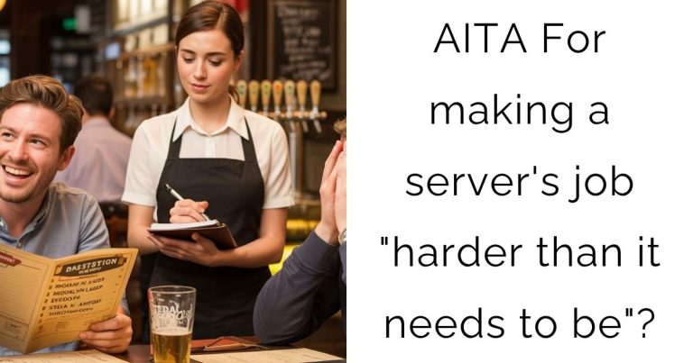 AITA For making a server’s job “harder than it needs to be”?
