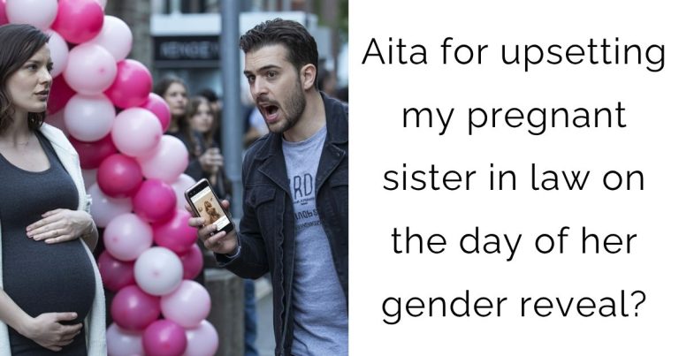 Aita for upsetting my pregnant sister in law on the day of her gender reveal?