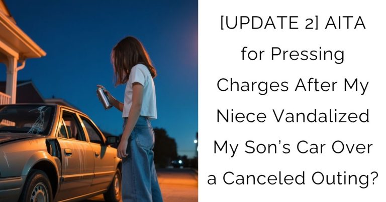 [UPDATE 2] AITA for Pressing Charges After My Niece Vandalized My Son’s Car Over a Canceled Outing?