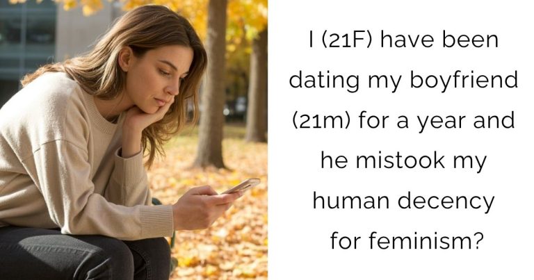 I (21F) have been dating my boyfriend (21m) for a year and he mistook my human decency for feminism?