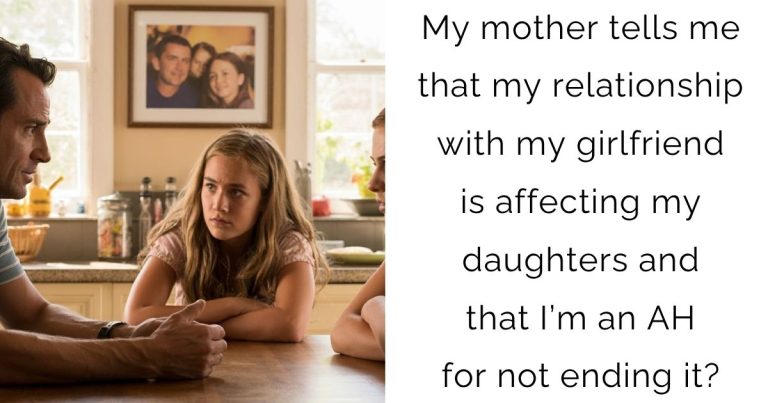 My mother tells me that my relationship with my girlfriend is affecting my daughters and that I’m an AH for not ending it?