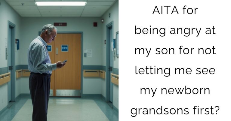 AITA for being angry at my son for not letting me see my newborn grandsons first?