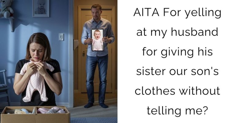 AITA For yelling at my husband for giving his sister our son’s clothes without telling me?