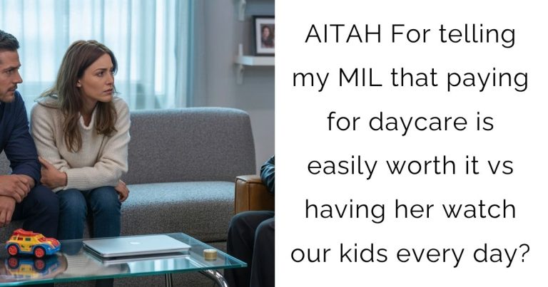 AITAH For telling my MIL that paying for daycare is easily worth it vs having her watch our kids every day?