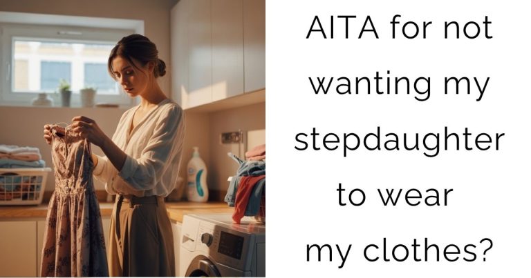 AITA for not wanting my stepdaughter to wear my clothes?