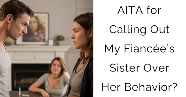 AITA for Calling Out My Fiancée’s Sister Over Her Behavior?