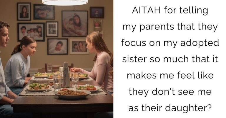 AITAH for telling my parents that they focus on my adopted sister so much that it makes me feel like they don’t see me as their daughter?