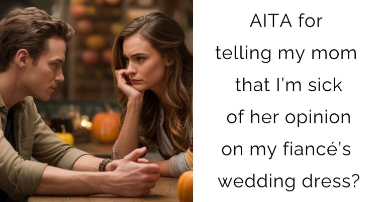 AITA for telling my mom that I’m sick of her opinion on my fiancé’s wedding dress?