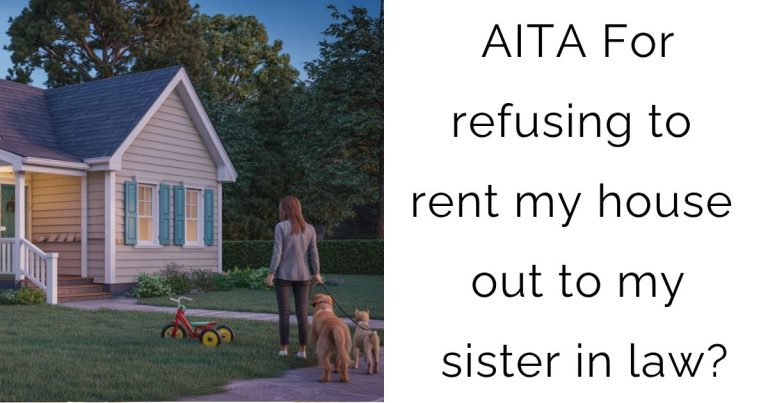 AITA For refusing to rent my house out to my sister in law?