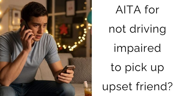 AITA for not driving impaired to pick up upset friend?