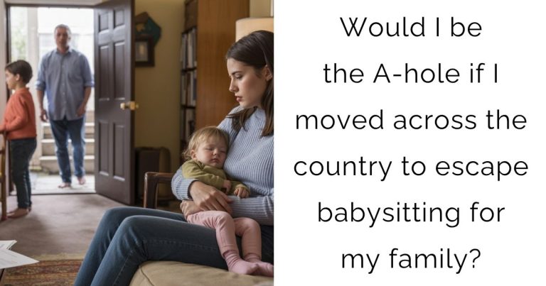 Would I be the A-hole if I moved across the country to escape babysitting for my family?