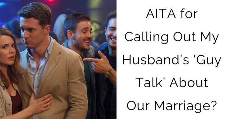 AITA for Calling Out My Husband’s ‘Guy Talk’ About Our Marriage?