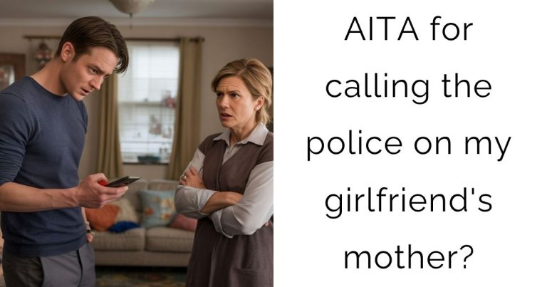 AITA for calling the police on my girlfriend’s mother?