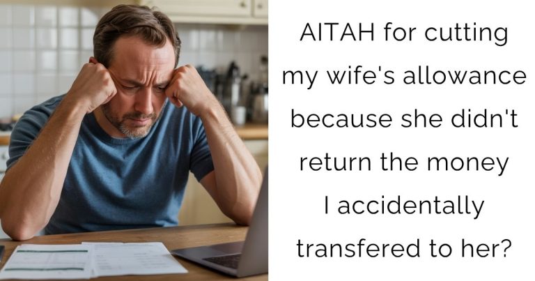 AITAH for cutting my wife’s allowance because she didn’t return the money I accidentally transfered to her?