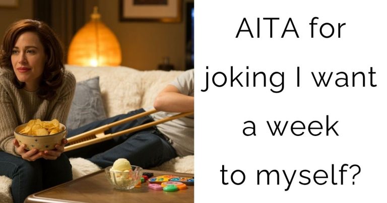 AITA for joking I want a week to myself?