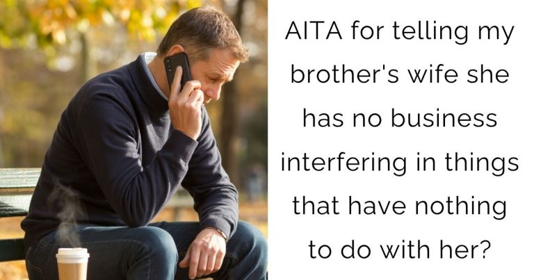AITA for telling my brother’s wife she has no business interfering in things that have nothing to do with her?