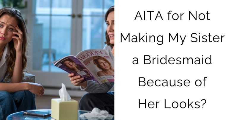 AITA for Not Making My Sister a Bridesmaid Because of Her Looks?
