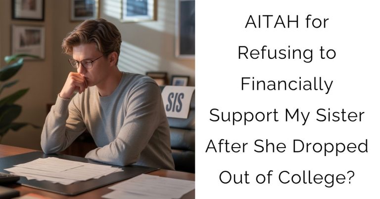 AITAH for Refusing to Financially Support My Sister After She Dropped Out of College?