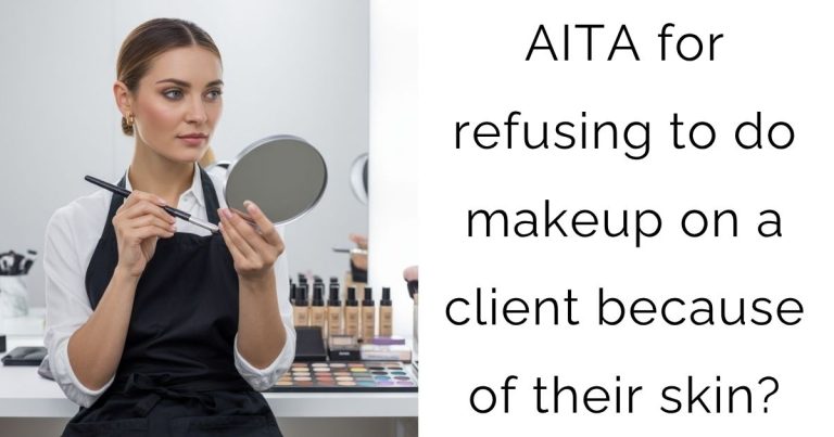 AITA for refusing to do makeup on a client because of their skin?