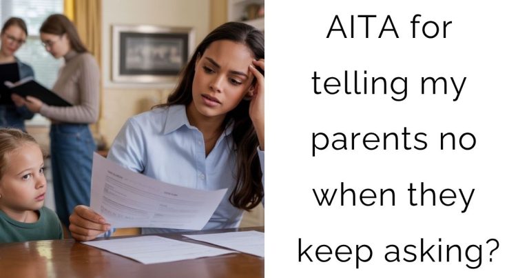 AITA for telling my parents no when they keep asking?