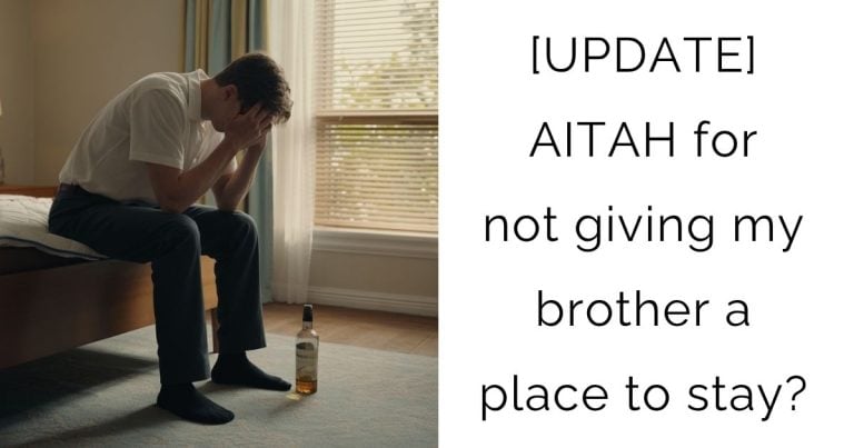 [UPDATE] AITAH for not giving my brother a place to stay?