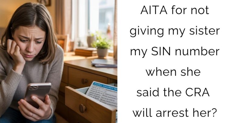 AITA for not giving my sister my SIN number when she said the CRA will arrest her?