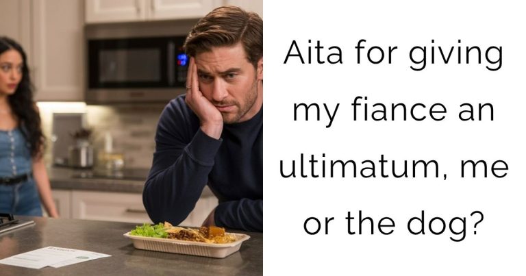 Aita for giving my fiance an ultimatum, me or the dog?