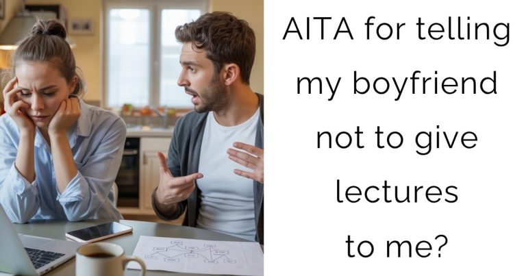 AITA for telling my boyfriend not to give lectures to me?