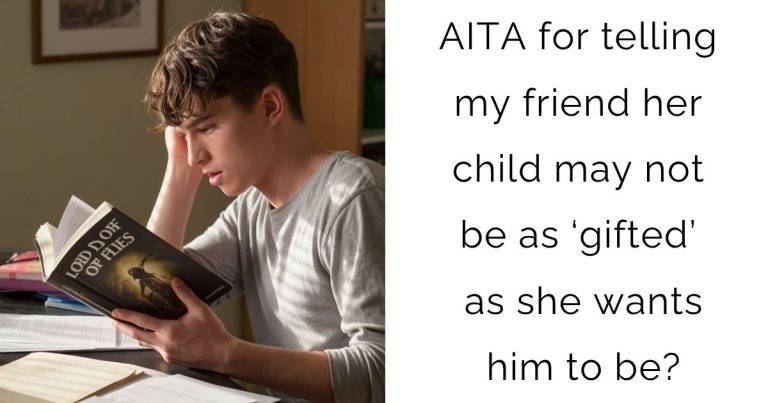 AITA for telling my friend her child may not be as ‘gifted’ as she wants him to be?
