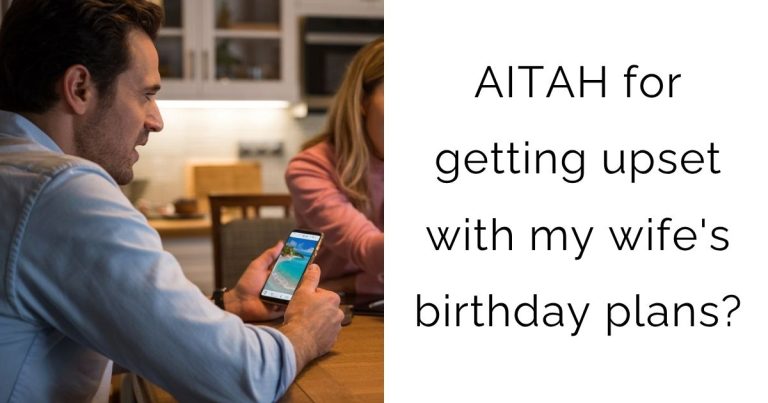 AITAH for getting upset with my wife’s birthday plans?
