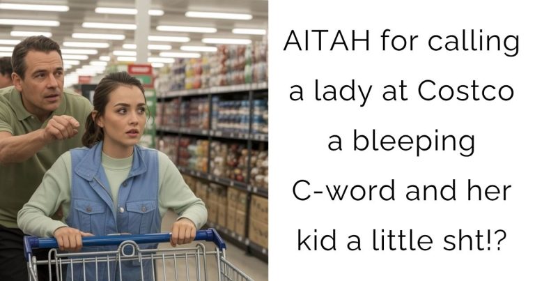AITAH for calling a lady at Costco a bleeping C-word and her kid a little sht!?