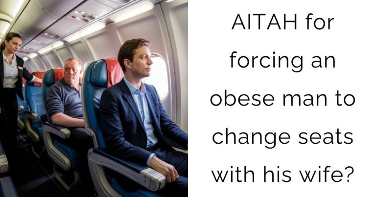 AITAH for forcing an obese man to change seats with his wife?