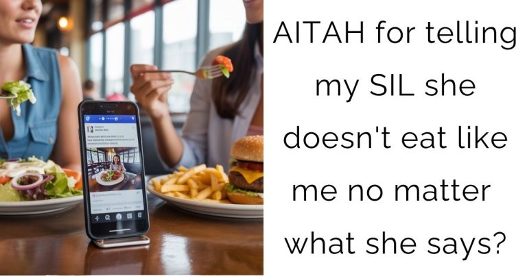 AITAH for telling my SIL she doesn’t eat like me no matter what she says?