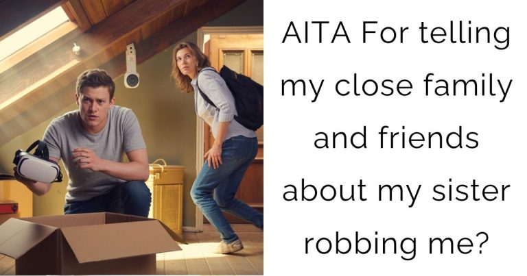 AITA For telling my close family and friends about my sister robbing me?