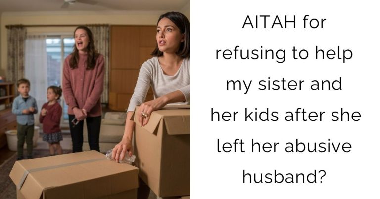 AITAH for refusing to help my sister and her kids after she left her abusive husband?