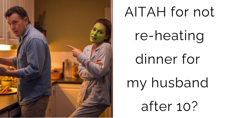 AITAH for not re-heating dinner for my husband after 10?